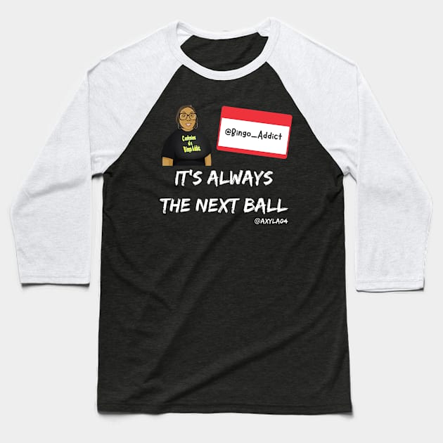 It's Always The Next Ball Baseball T-Shirt by Confessions Of A Bingo Addict